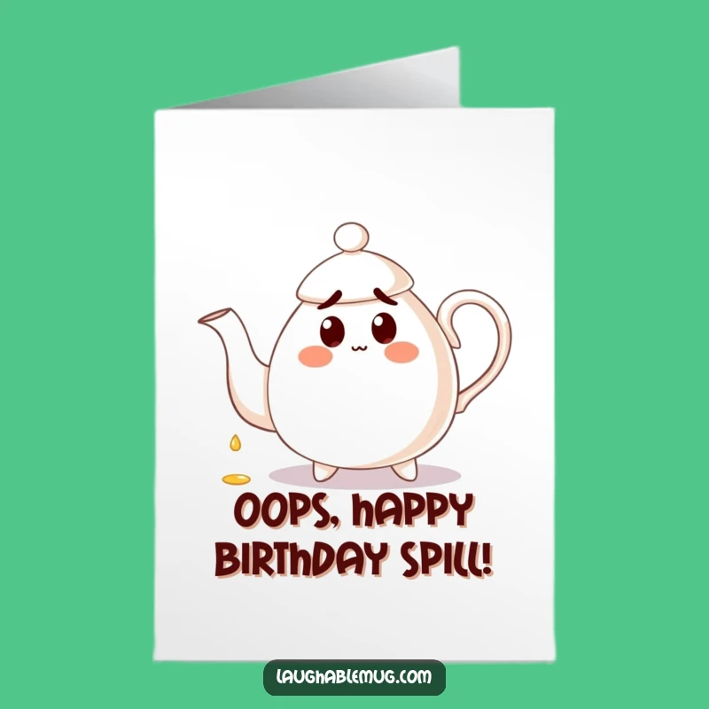 Free Printable Birthday Card: Clumsy Teapot Surprise - Funny Downloadable Gift